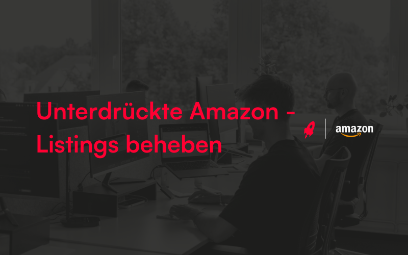 Titelbild Blogbeitrag Unterdrückte Amazon - Listings beheben